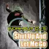 Shut Up and Let Me Go (Workout Remix) album lyrics, reviews, download