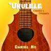 Ukulele Classics & Originals (Instrumental Ukulele) album lyrics, reviews, download
