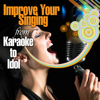 How to Improve Your Singing - from Karaoke to Idol - Singing Success Secrets