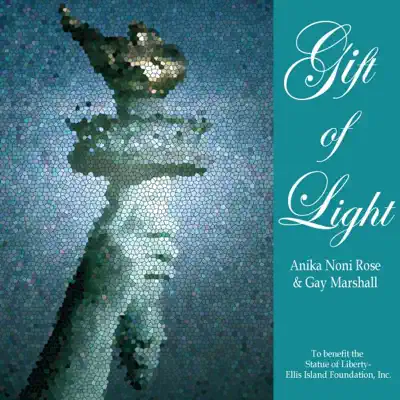 Gift of Light (The Statue of Liberty-Ellis Island Foundation Charity Release) [feat. Gay Marshall] - Single - Anika Noni Rose