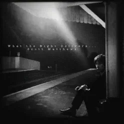 What the Night Delivers - Scott Matthews