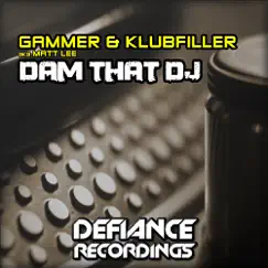 Dam That DJ - Single by Gammer (aka Matt Lee) & Klubfiller album reviews, ratings, credits