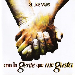 A Dos Velas - Con la Gente Que Me Gusta