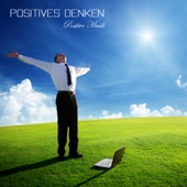 Positives Denken: Positive Musik, Entspannungsmusik, Meditationsmusik für Selbstheilung, Positive Gedanken, Stressbewältigung und Positive Sprüche artwork