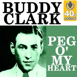 Peg o' My Heart (Remastered) - Single - Buddy Clark Peg o' My Heart (Remastered) - Single - Buddy Clark