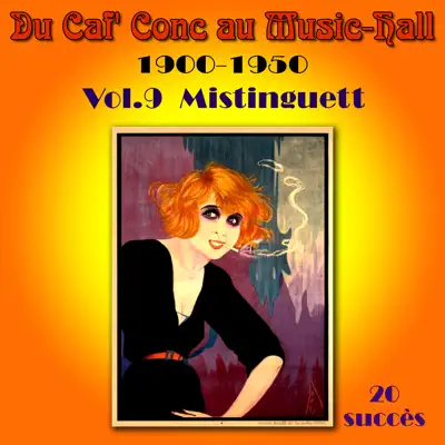 Du Caf' Conc au Music-Hall 1900-1950, Vol. 9 - Mistinguett Du Caf' Conc au Music-Hall 1900-1950, Vol. 9 - Mistinguett