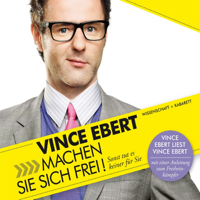 Vince Ebert - Machen Sie sich frei! Sonst tut es keiner für Sie artwork