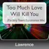 Too Much Love Will Kill You (Factory Team Eurotrance Mix) album lyrics, reviews, download