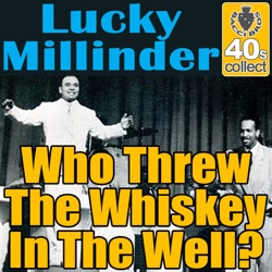 Lucky Millinder - Who Threw The Whiskey In The Well?