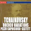 Tchaikovsky: Rococo Variations, Op. 33 - Pezzo Capricioso, Op. 62 - Sextett for Streicher (Souvenir de Florence) album lyrics, reviews, download