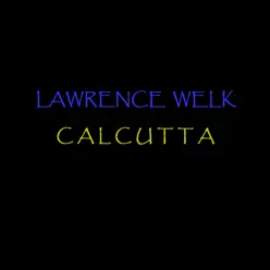 Calcutta - Lawrence Welk Calcutta - Lawrence Welk