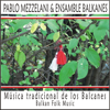 Musica Tradicional De Los Balcanes(Balkan Folk Music) - Pablo Mezzelani & Ensamble Balkanes
