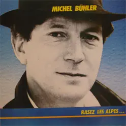 Rasez Les Alpes - Michel Bühler