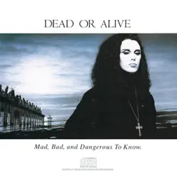 Mad, Bad and Dangerous to Know - Dead Or Alive