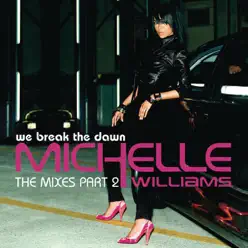 We Break the Dawn - The Mixes, Pt. 2 - Single - Michelle Williams We Break the Dawn - The Mixes, Pt. 2 - Single - Michelle Williams