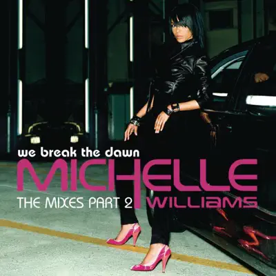 We Break the Dawn - The Mixes, Pt. 2 - Single - Michelle Williams We Break the Dawn - The Mixes, Pt. 2 - Single - Michelle Williams