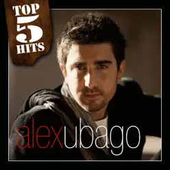 Top 5 Hits: Alex Ubago - EP - Alex Ubago