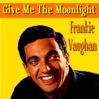 Give Me The Moonlight - Frankie Vaughan Give Me The Moonlight - Frankie Vaughan