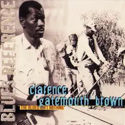 The Blues Ain't Nothin' - Clarence 'Gatemouth' Brown The Blues Ain't Nothin' - Clarence 'Gatemouth' Brown