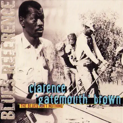 The Blues Ain't Nothin' - Clarence 'Gatemouth' Brown The Blues Ain't Nothin' - Clarence 'Gatemouth' Brown