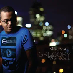 Quand j'ai dit - Gregory Charles Quand j'ai dit - Gregory Charles