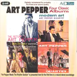 Four Classic Albums (The Return Of / Modern Art / Meets The Rhythm Section / The Art Pepper Quartet) (Digitally Remastered) - Art Pepper Four Classic Albums (The Return Of / Modern Art / Meets The Rhythm Section / The Art Pepper Quartet) (Digitally Remastered) - Art Pepper