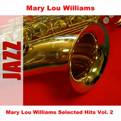 Mary Lou Williams Selected Hits Vol. 2 - Mary Lou Williams Mary Lou Williams Selected Hits Vol. 2 - Mary Lou Williams