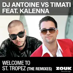 Welcome to St. Tropez (The Remixes) [feat. Kalenna] - Single - Dj Antoine