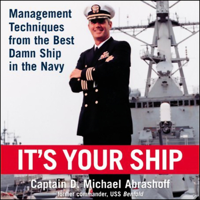 D. Michael Abrashoff - It's Your Ship: Management Techniques from the Best Damn Ship in the Navy artwork