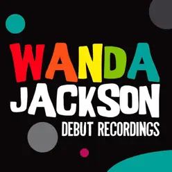 Debut Recordings - Wanda Jackson