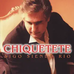 Sigo Siendo Río - Chiquetete Sigo Siendo Río - Chiquetete