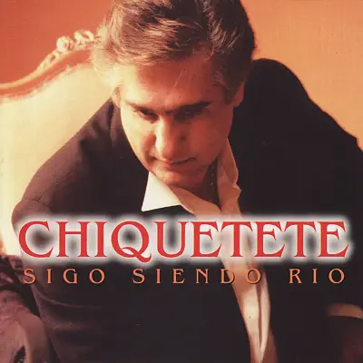 Sigo Siendo Río - Chiquetete Sigo Siendo Río - Chiquetete