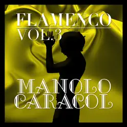 Flamenco: Manolo Caracol Vol.3 - Manolo Caracol
