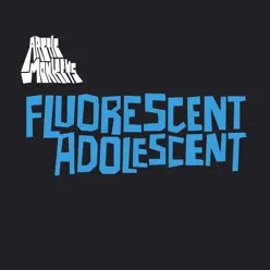 Fluorescent Adolescent - EP - Arctic Monkeys