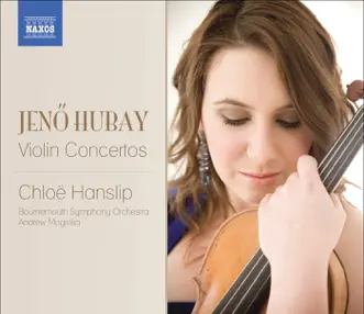 Hubay: Violin Concertos Nos. 1 and 2 & Scenes de la Csarda Nos. 3 and 4 by Chloë Hanslip, Andrew Mogrelia & Bournemouth Symphony Orchestra album reviews, ratings, credits