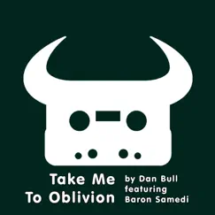 Take Me to Oblivion (feat. Baron Samedi) - Single by Dan Bull album reviews, ratings, credits