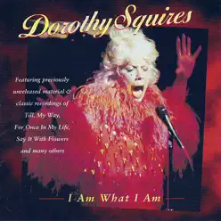 I Am What I Am - Dorothy Squires I Am What I Am - Dorothy Squires