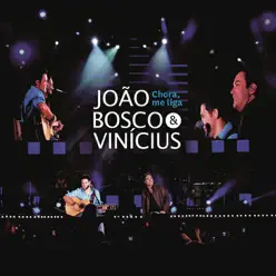 Chora Me Liga (Ao Vivo) - Single - João Bosco e Vinícius