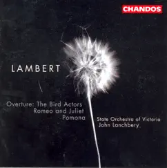 Lambert: The Bird Actors Overture, Pomona & Romeo and Juliet by John Lanchbery & Victoria State Orchestra album reviews, ratings, credits