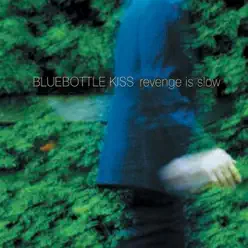 Revenge Is Slow - Bluebottle Kiss