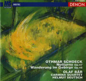 Schoeck: Notturno, Op. 47 & Wanderung Im Gebirge, Op. 45 by Olaf Bär, Carmina Quartet & Helmut Deutsch album reviews, ratings, credits