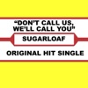 Sugarloaf - Don't Call Us We'll Call You