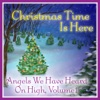Christmas Time Is Here: Angels We Have Heard On High Vol. 1