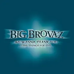 We Wanna Thank You (The Things You Do) - Single - Big Brovaz We Wanna Thank You (The Things You Do) - Single - Big Brovaz