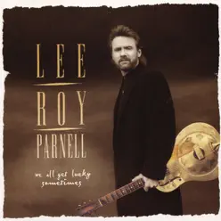 We All Get Lucky Sometimes - Lee Roy Parnell