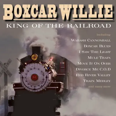 King of the Railroad - Boxcar Willie