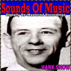 Sounds Of Music pres. Hank Snow (Digitally Re-Mastered Recordings) - Hank Snow