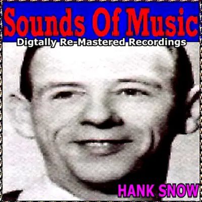 Sounds Of Music pres. Hank Snow (Digitally Re-Mastered Recordings) - Hank Snow