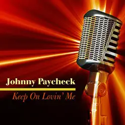 Keep On Lovin' Me - Johnny Paycheck