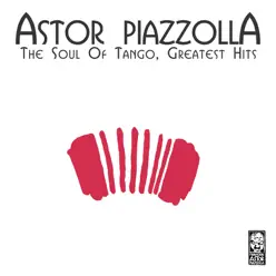 The Soul of Tango - Greatest Hits - Ástor Piazzolla